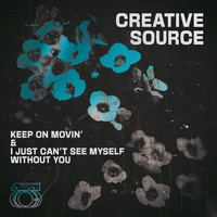 Creative Source - Keep on Movin' / I Just Can't See Myself Without You