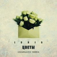 Idris - Cvety (Izzamuzzic Remix)