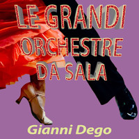 Gianni Dego - Le grandi orchestre da sala