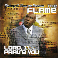The Flame - Lord, I'll Praise You (Explicit)