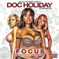 Doc Holiday - Focus (feat. Shawn Matthew) (Explicit)