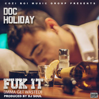 Doc Holiday - Fuk It (Imma Get Wasted) [feat. Gitit Boi] (Explicit)