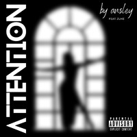 Ansley - Attention (feat. Zuke) (Explicit)