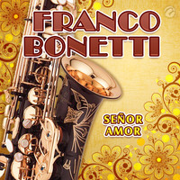 Franco Bonetti - Señor Amor