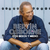 Bertín Osborne - Dos Besos Y Medio