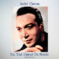 André Claveau - Toi, Tout L'amour Du Monde (Remastered 2021)