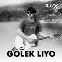 ILUX - Aku Tak Golek Liyo