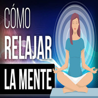 Relax Music - Como Relajar La Mente