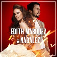 Edith Márquez, Nabález - Qué Ironía