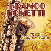 Franco Bonetti - Tú Me Acostumbraste