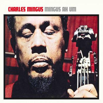 Charles Mingus - Mingus Ah Um (Bonus Track Version [Explicit])