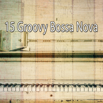 Bossa Nova - 15 Groovy Bossa Nova