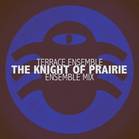 Terrace Ensemble - The Knight of Prairie (Ensemble Mix)