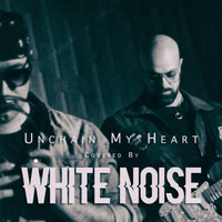 White Noise - Unchain My Heart