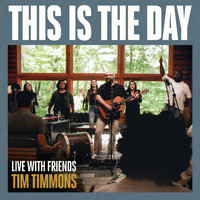 Tim Timmons - This is the Day (Live With Friends)