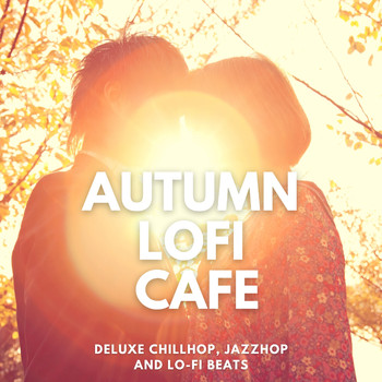 Various Artists - Autumn LoFi Cafe (Deluxe Chillhop, Jazzhop and Lofi Beats)