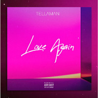 Tellaman - Love Again (Explicit)