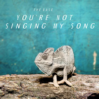 The Base - You're Not Singing My Song