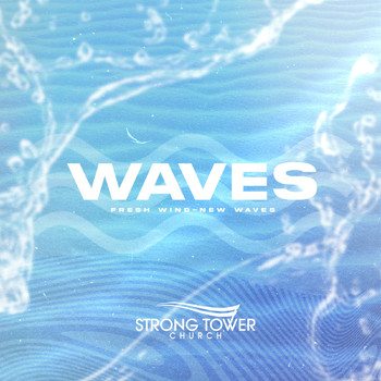 Strong Tower Church - “Waves” Fresh Wind New Waves