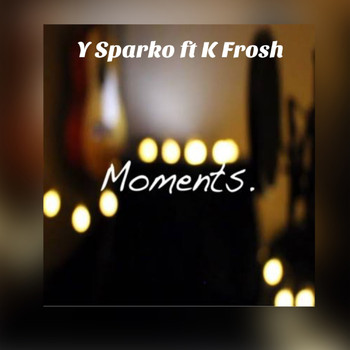Y Sparko featuring K Frosh - Moments