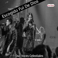 Duo Voces Celestiales - Escogido Fui de Dios (En Vivo - Re-Grabación)