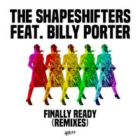 The Shapeshifters - Finally Ready (feat. Billy Porter) (Remixes)