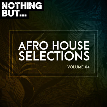 Various Artists - Nothing But... Afro House Selections, Vol. 04