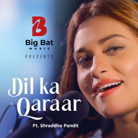 Big Bat Music (feat. Shraddha Pandit) - Dil Ka Qaraar
