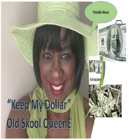 Old Skool QueenE - Keep My Dollar
