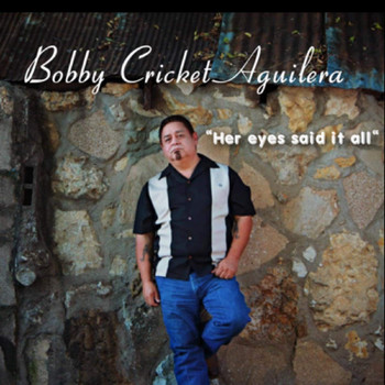 Bobby Cricket Aguilera - Her Eyes Said It All
