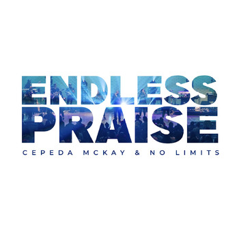 Cepeda McKay & No Limits - Endless Praise (Live)