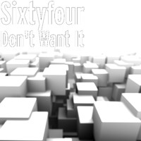 Sixtyfour - Don't Want It