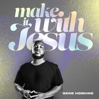 Gene Hoskins - Make It With Jesus