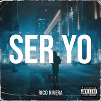 Rico Rivera - Ser Yo (Explicit)