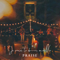 Praise - Je veux te donner ma vie
