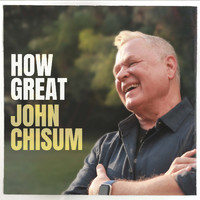 John Chisum - How Great