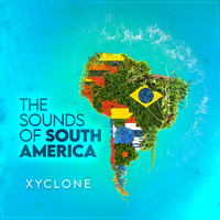 Xyclone - The Sounds of South America