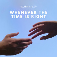 Sammy Kay - Whenever the Time Is Right