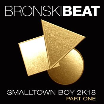 Bronski Beat - Smalltown Boy 2k18, Pt. 1 (Remixes)