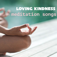 Meditation Relax Club - Loving Kindness Meditation Songs: Music to Meditate Deeply for Your Loved Ones
