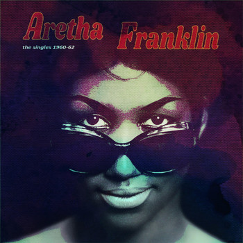 Aretha Franklin - The Singles 1960-62 (Remastered Version [Explicit])