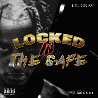 Lil Cray - Locked In The Safe (Explicit)