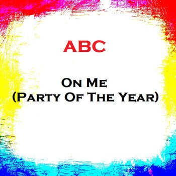 ABC - On Me (Party Of The Year)