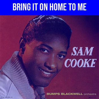 Sam Cooke - Bring It on Home to Me