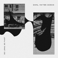 Dahl Hates Disco - So Long, So Fast