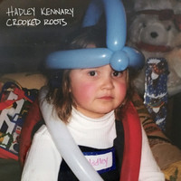Hadley Kennary - Crooked Roots