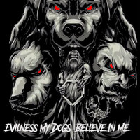 Evilness - My Dogs Believe In Me (Explicit)