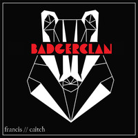 Badgerclan - francis // caitch