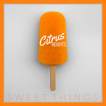 Citrus Heights - Sweet Things