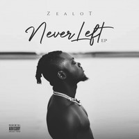 Zealot - Never Left (Explicit)